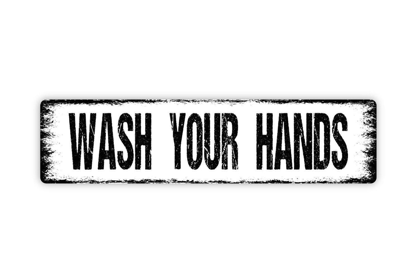 Wash Your Hands Sign - Vinyl Sticker Or  Metal Street Sign or Door Name Plate Plaque