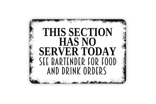 This Section Has No Server Today See Bartender For Food And Drink Orders Sign - Restaurant Bar Event Venue Metal Indoor or Outdoor Wall Art