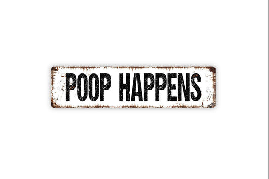 Poop Happens Sign - Bathroom Vinyl Sticker Or  Metal Street Sign or Door Name Plate Plaque