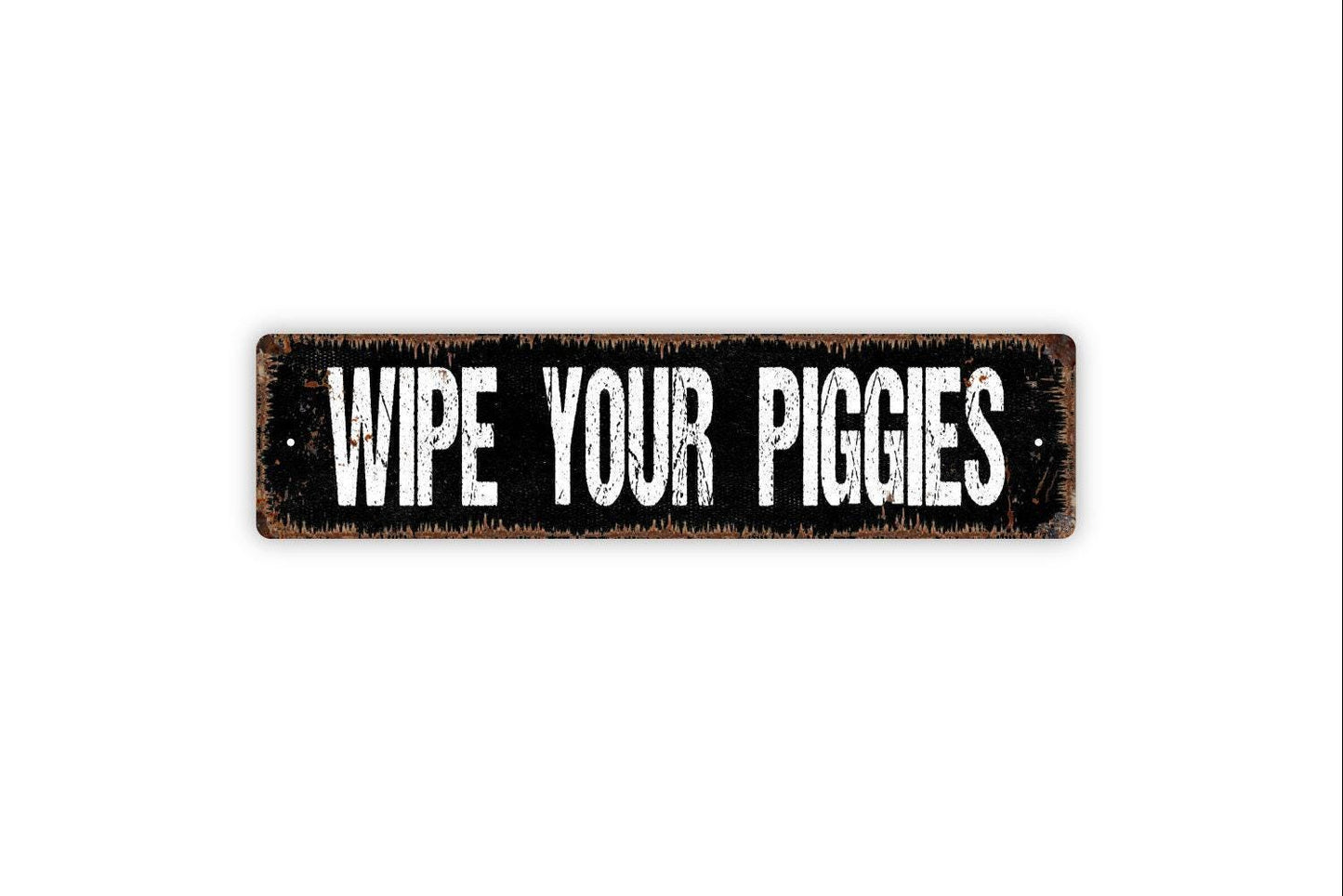 Wipe Your Piggies Sign - Wipe Your Feet Shoes Off Welcome To Our Home Vinyl Sticker Or  Street Metal Sign or Door Name Plate Plaque