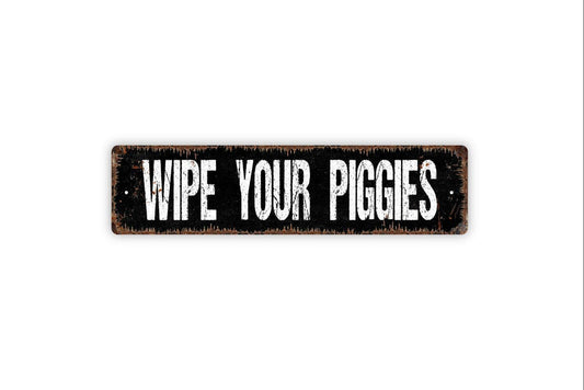 Wipe Your Piggies Sign - Wipe Your Feet Shoes Off Welcome To Our Home Vinyl Sticker Or  Street Metal Sign or Door Name Plate Plaque