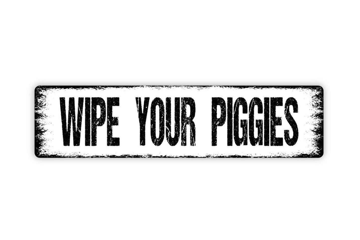 Wipe Your Piggies Sign - Wipe Your Feet Shoes Off Welcome To Our Home Vinyl Sticker Or  Street Metal Sign or Door Name Plate Plaque