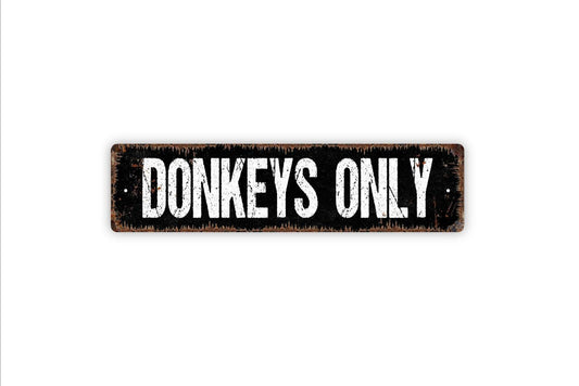 Donkeys Only Sign - Barn Jack Ass Mule Vinyl Sticker Or  Metal Street Sign or Door Name Plate Plaque