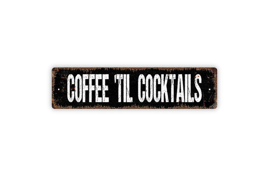 Coffee 'Til Cocktails Sign - Coffee Drinker Wine Cocktail Lounge Vinyl Sticker Or  Street Metal Sign or Door Name Plate Plaque