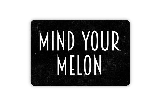 Mind Your Melon Sign - Metal Indoor or Outdoor Wall Art