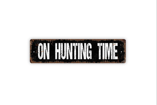On Hunting Time Sign - Hunt Hunter Turkey Deer Elk Season Vinyl Sticker Or  Street Metal Sign or Door Name Plate Plaque