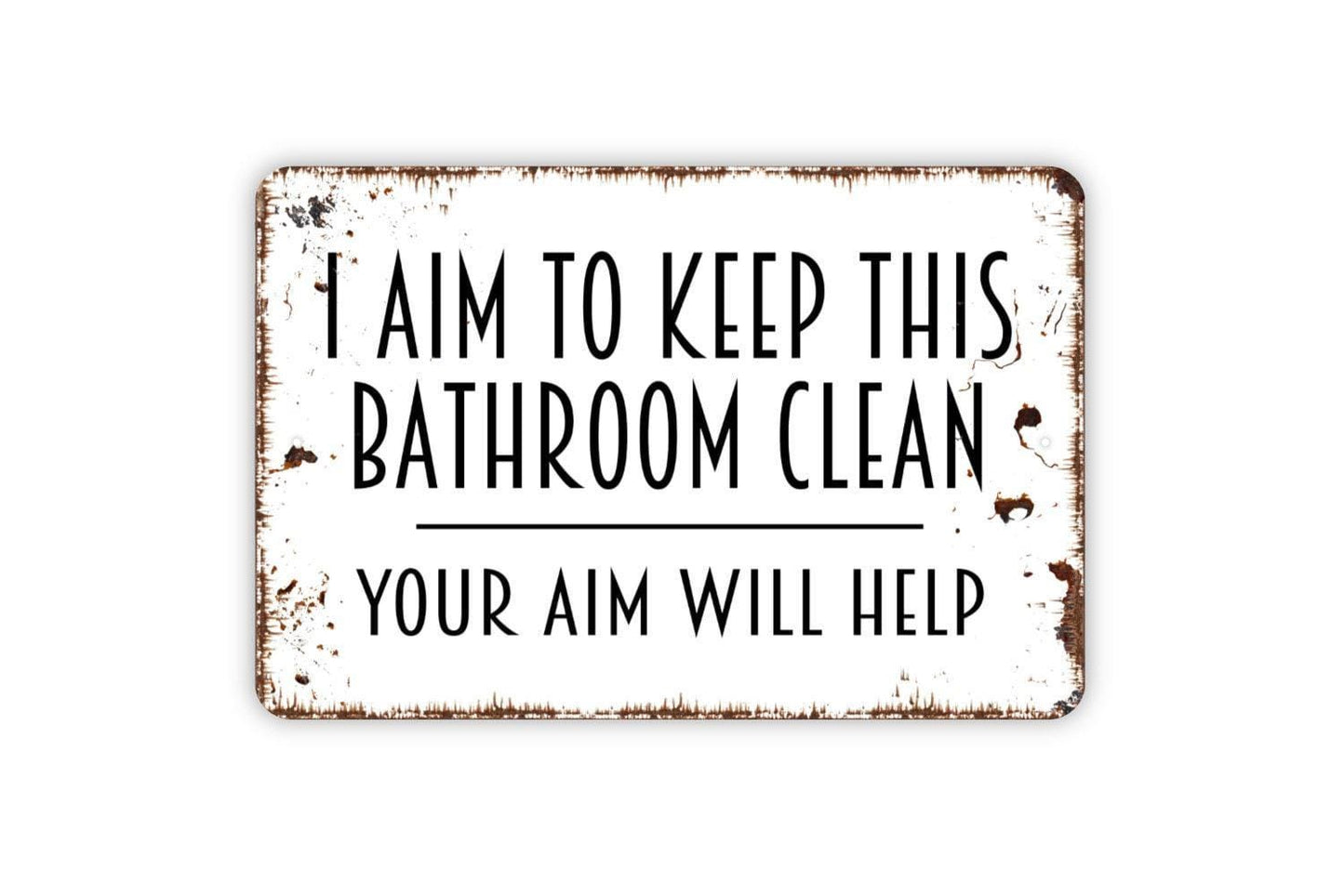 I Aim To Keep This Bathroom Clean Your Aim Will Help Sign - Funny Restroom Metal Wall Art - Indoor or Outdoor