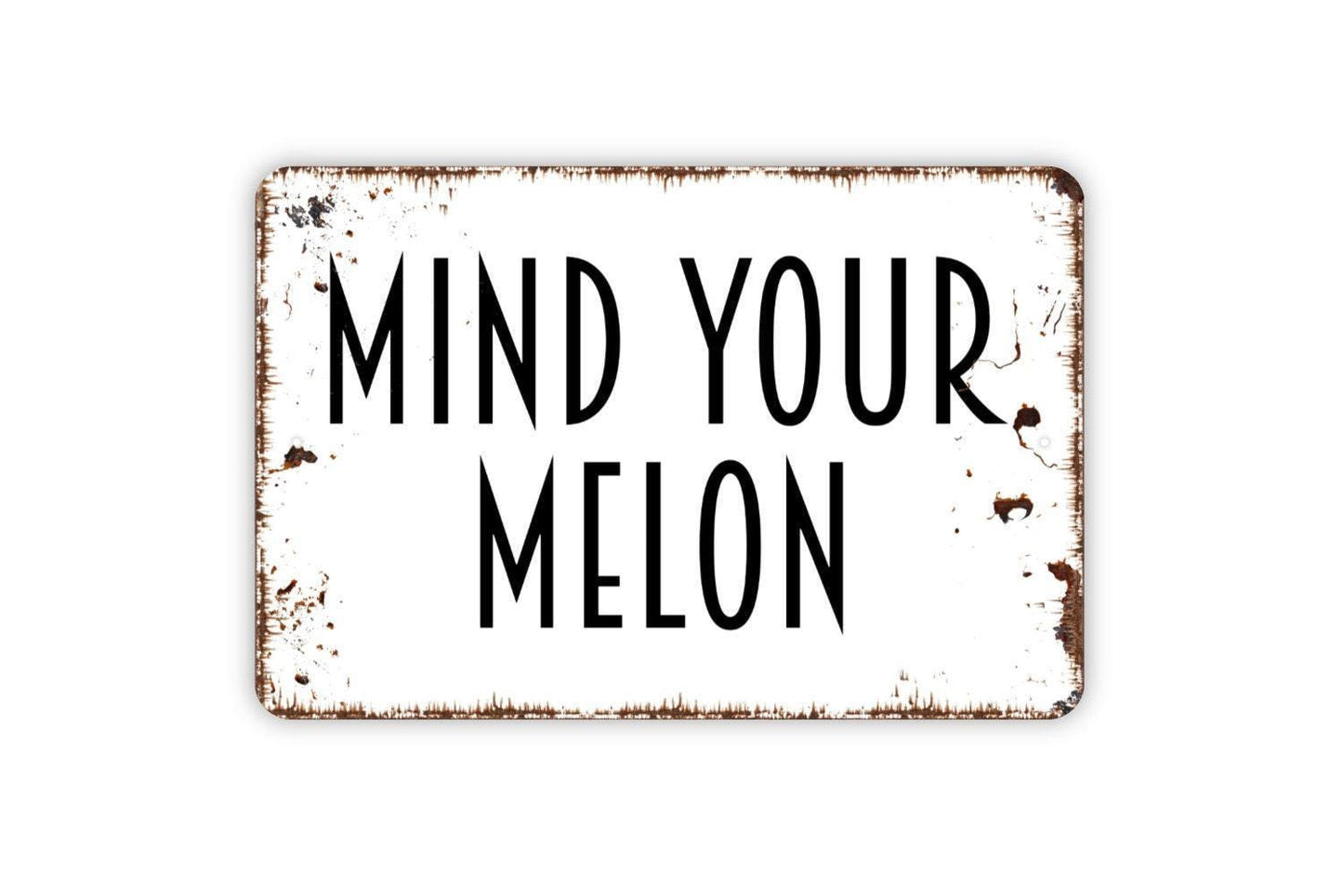 Mind Your Melon Sign - Metal Indoor or Outdoor Wall Art