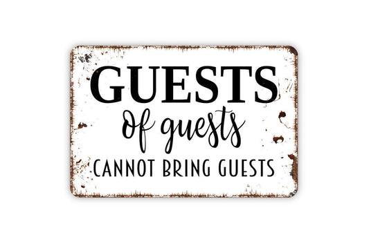 Guests Of Guests Can Not Bring Guests Sign - Metal Sign, Funny Modern Wall Art Indoor Or Outdoor Use