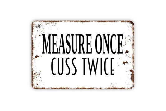 Measure Once Cuss Twice Sign | Funny Workshop Sign | Woodworking Shop Decor | Garage or Man Cave Metal Sign or Vinyl Sticker
