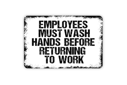 Employees Must Wash Hands Before Returning To Work Sign - Restaurant Business Restroom Metal Indoor or Outdoor Wall Art