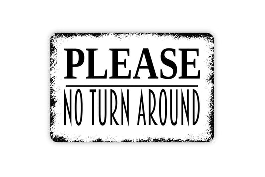 Please No Turn Around Sign - Private Metal Wall Art - Indoor or Outdoor