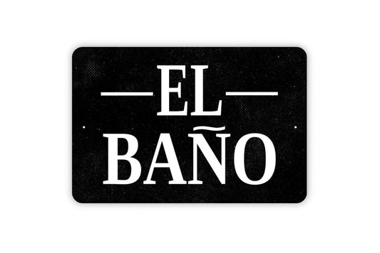 El Bano Sign - Bathroom Restroom Metal Indoor or Outdoor Wall Art
