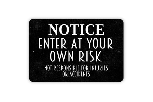 Notice Enter At Your Own Risk Sign – Not Responsible For Injuries Or Accidents – Property Liability Safety Warning – Metal Sign or Sticker