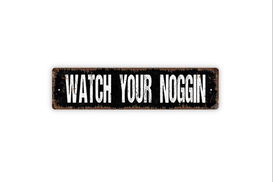 Watch Your Noggin Sign | Funny Safety Wall Decor | Metal Sign or Vinyl Sticker for Workplace, Warehouse, Garage, or Home