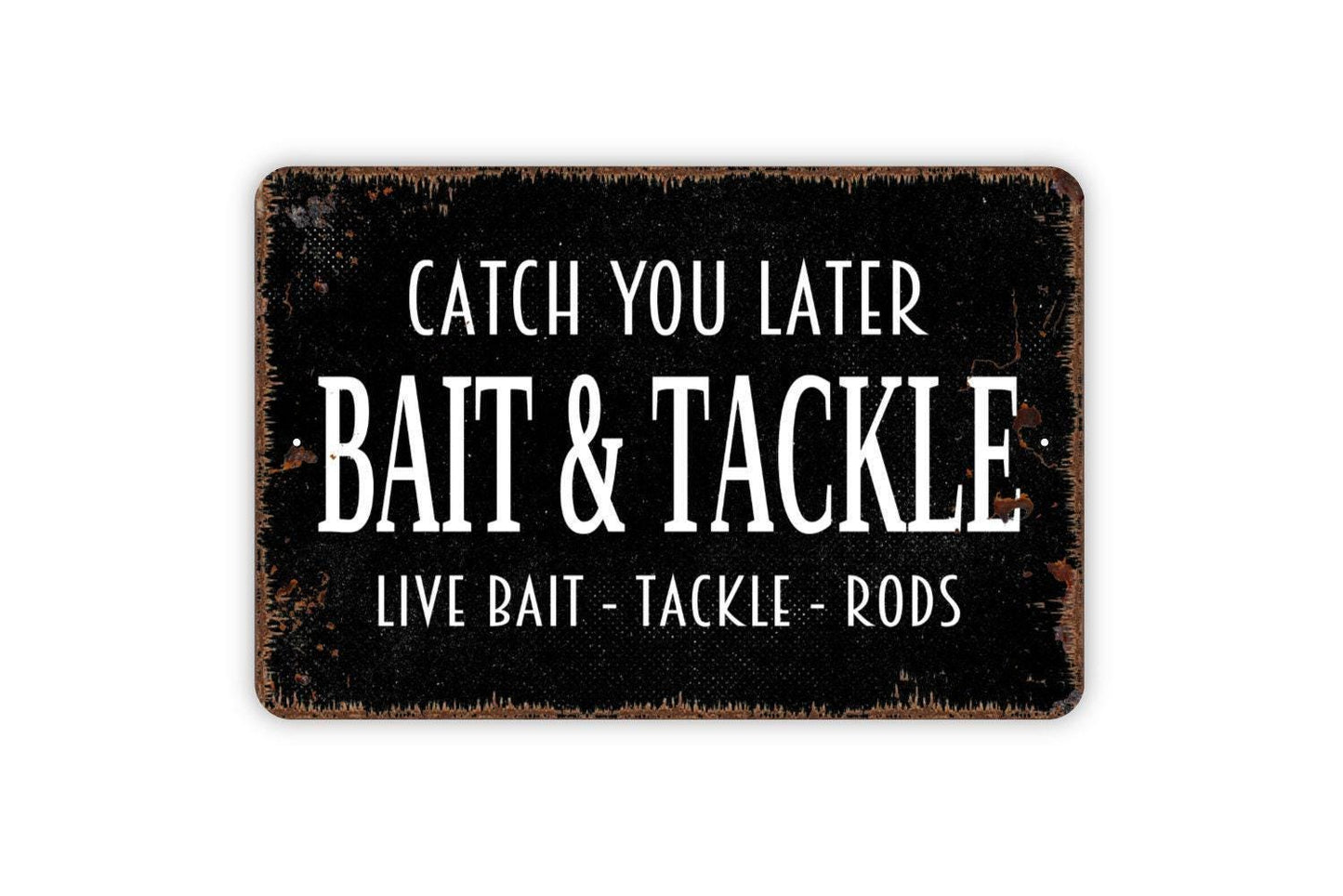 Catch You Later Bait And Tackle Live Bait Tackle Rods Sign - Fishing Metal Indoor or Outdoor Wall Art