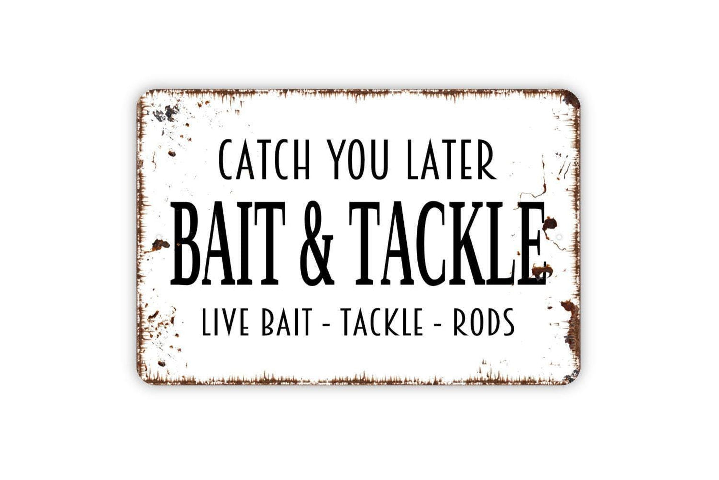 Catch You Later Bait And Tackle Live Bait Tackle Rods Sign - Fishing Metal Indoor or Outdoor Wall Art