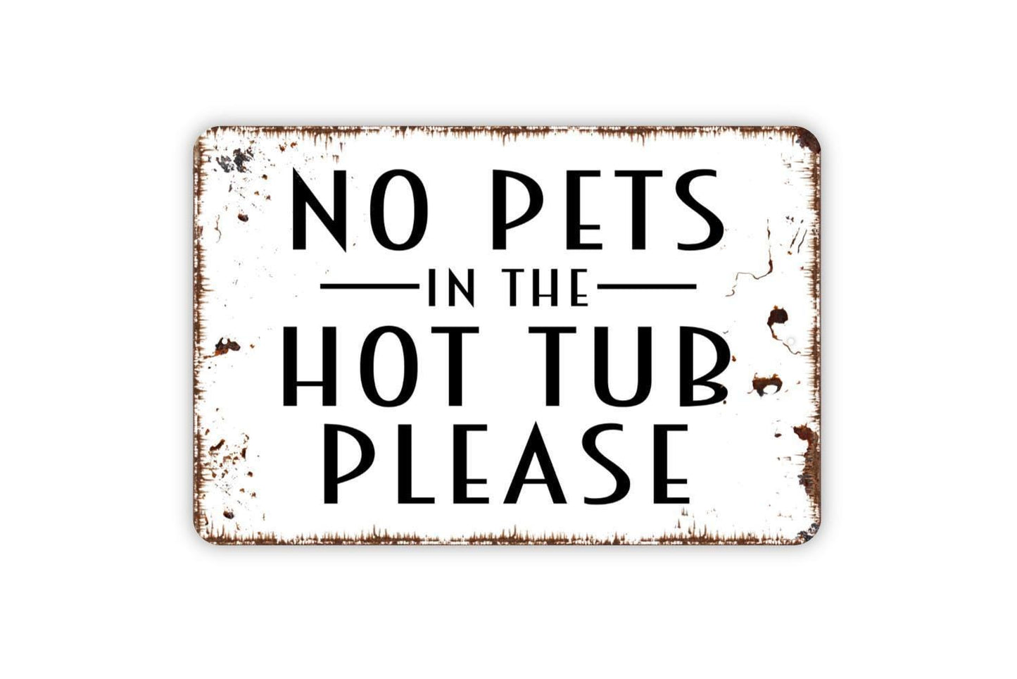 No Pets In The Hot Tub Please Sign - Spa Patio Metal Indoor or Outdoor Wall Art
