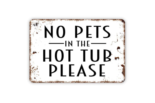 No Pets In The Hot Tub Please Sign - Spa Patio Metal Indoor or Outdoor Wall Art