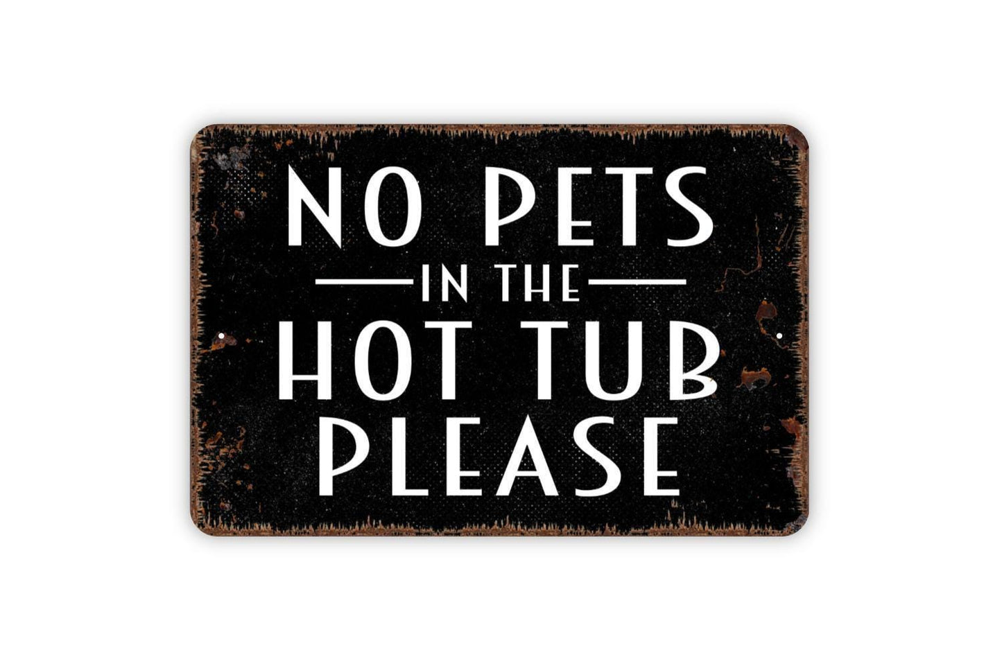 No Pets In The Hot Tub Please Sign - Spa Patio Metal Indoor or Outdoor Wall Art