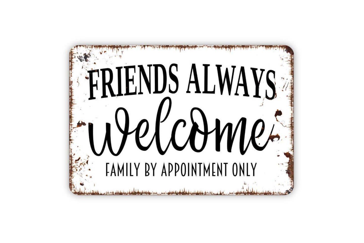 Friends Always Welcome Family By Appointment Only Sign | Funny Quote Sign | Metal Sign or Vinyl Sticker for Home Porch Yard Decor