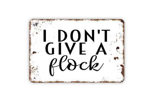 I Don't Give A Flock Sign - Funny Adult Humor Bird Pun Metal Indoor or Outdoor Wall Art