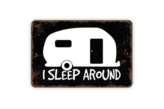 I Sleep Around Metal Sign - Funny Camping Indoor or Outdoor Metal Wall Art