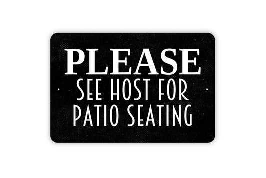 Please See Host For Patio Seating Sign - Host Hostess Restaurant Bar Event Venue Metal Indoor or Outdoor Wall Art