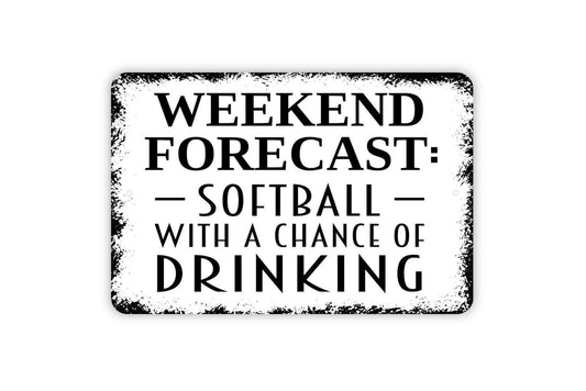 Weekend Forecast Softball With A Chance Of Drinking Sign - Funny Metal Wall Art - Indoor or Outdoor