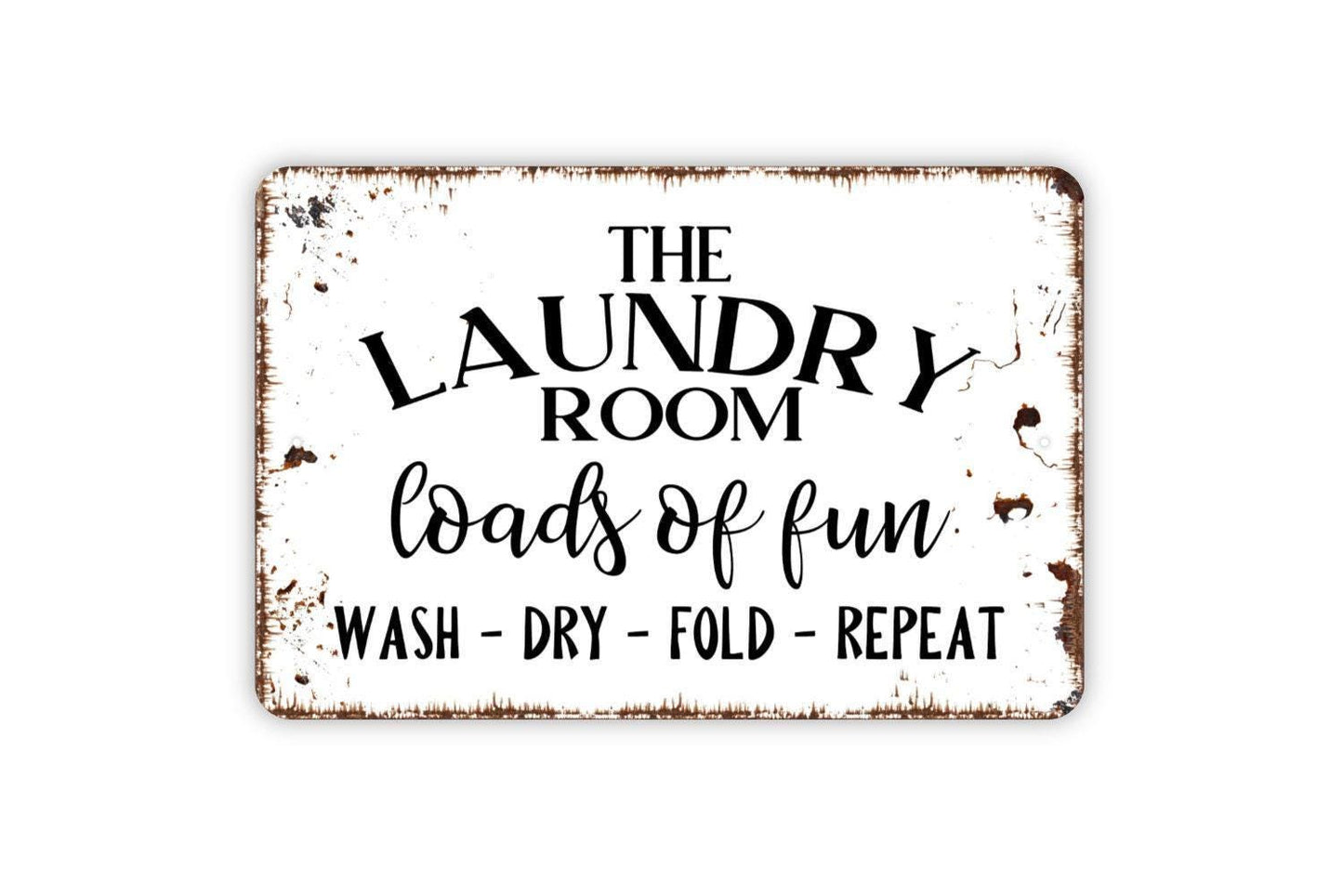 The Laundry Room Loads Of Fun Wash Dry Fold Repeat Sign - Funny Metal Wall Art