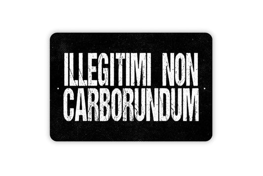Illegitimi Non Carborundum Sign - Metal Indoor or Outdoor Wall Art