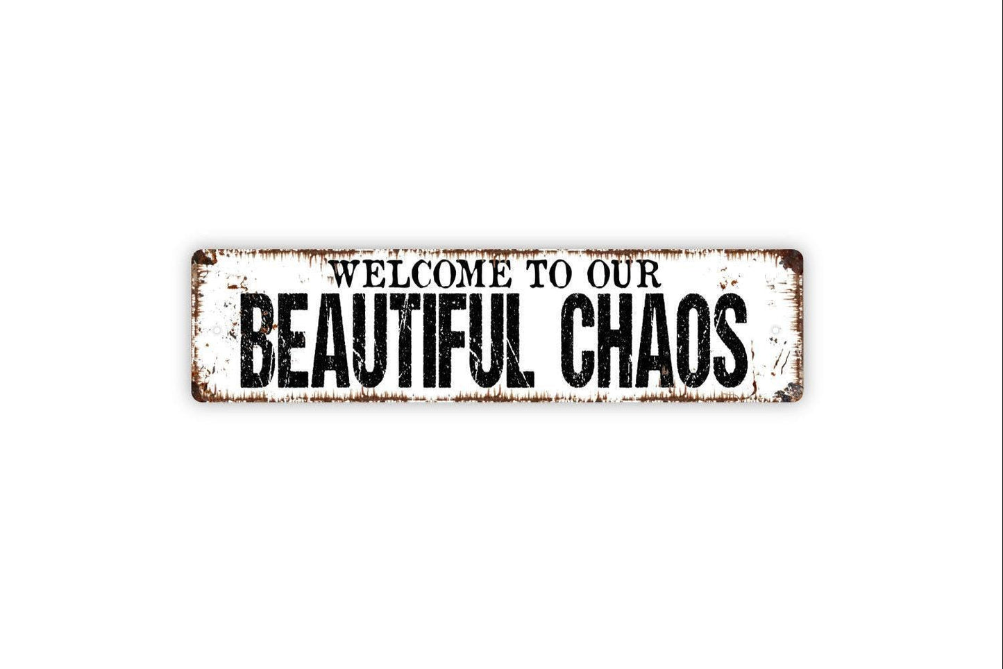 Welcome To Our Beautiful Chaos Sign - Vinyl Sticker Or  Metal Street Sign or Door Name Plate Plaque