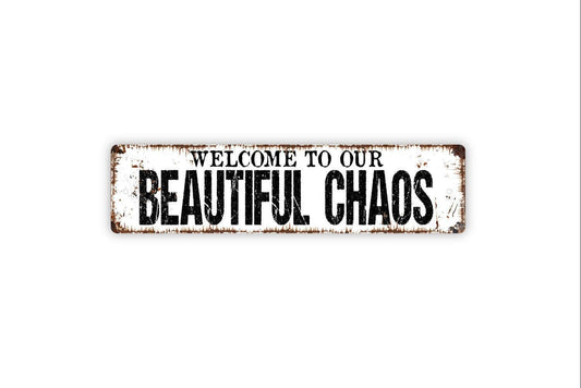 Welcome To Our Beautiful Chaos Sign - Vinyl Sticker Or  Metal Street Sign or Door Name Plate Plaque