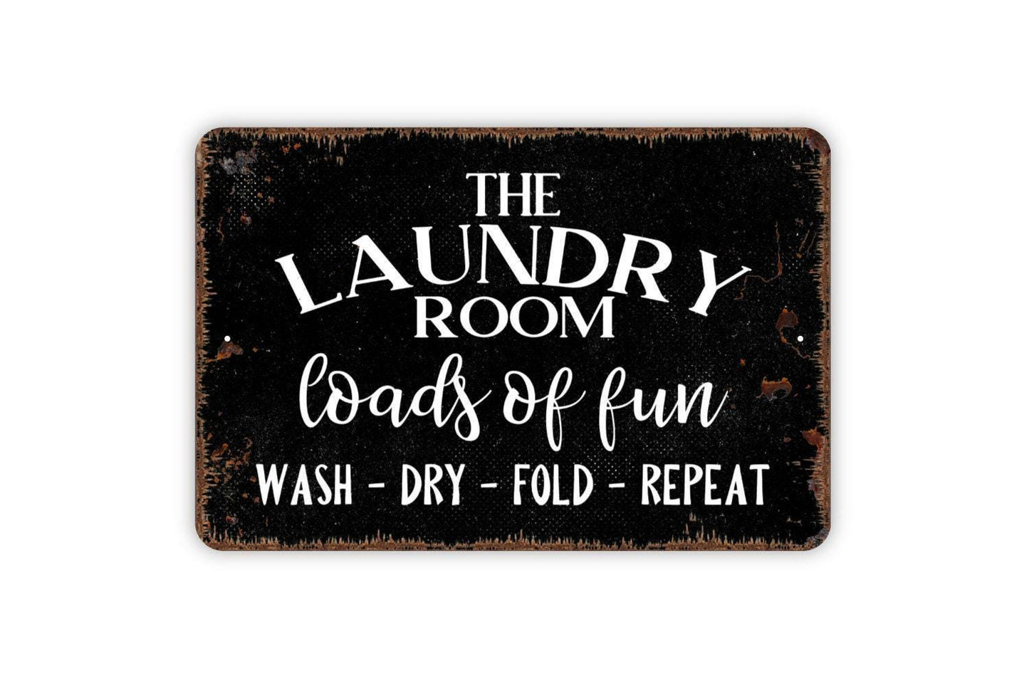 The Laundry Room Loads Of Fun Wash Dry Fold Repeat Sign - Funny Metal Wall Art