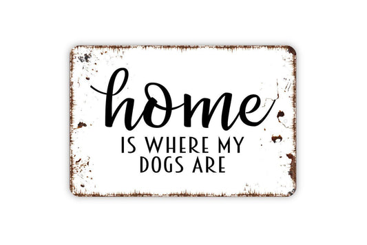 Home Is Where My Dogs Are, Metal Sign, Farmhouse Contemporary Modern Wall Metal Sign