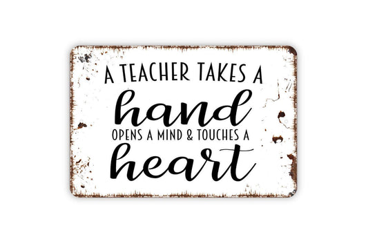 A Teacher Takes A Hand Opens A Mind and Touches A Heart Sign - Metal Indoor or Outdoor Wall Art