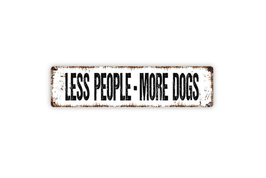 Less People More Dogs Sign - Funny Dog Puppy Pup K9 Vinyl Sticker Or  Metal Street Sign or Door Name Plate Plaque
