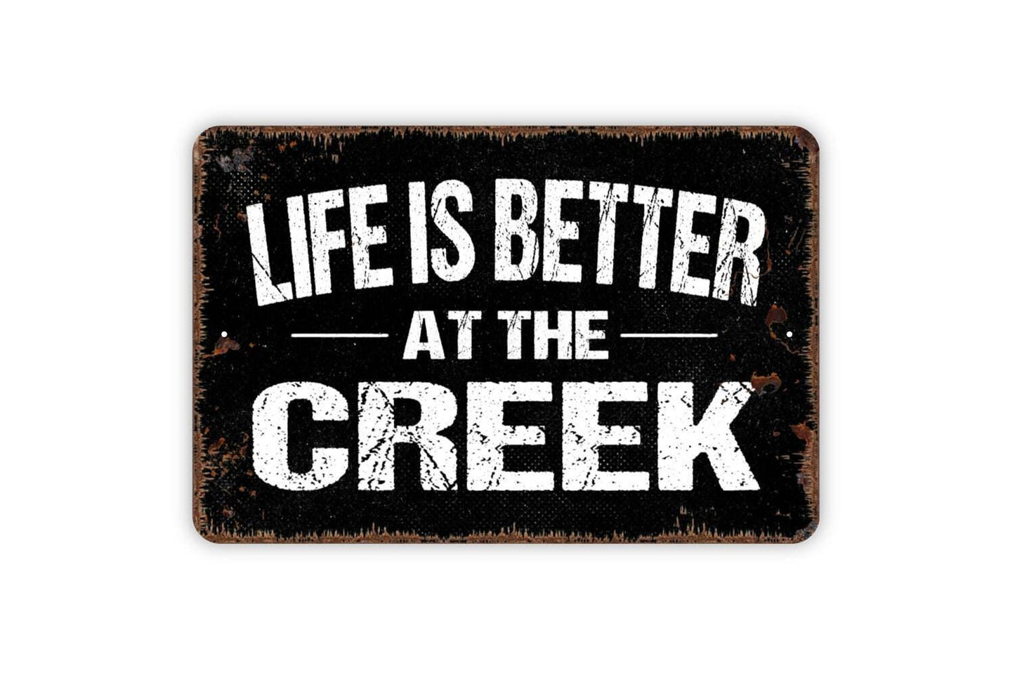 Life Is Better At The Creek Sign - Metal Indoor or Outdoor Wall Art