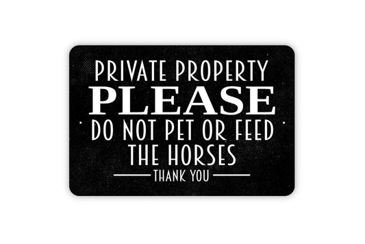 Private Property Do Not Feed Or Pet Horses Sign – Farm Ranch Stable Barn Fence Warning – Outdoor Horse Safety – Metal Sign or Sticker