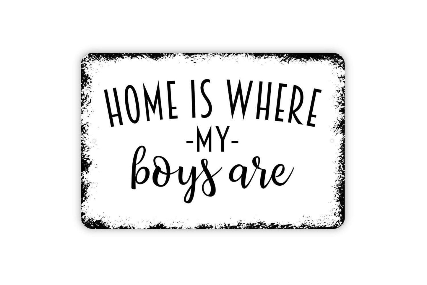 Home Is Where My Boys Are Sign - Metal Indoor or Outdoor Wall Art