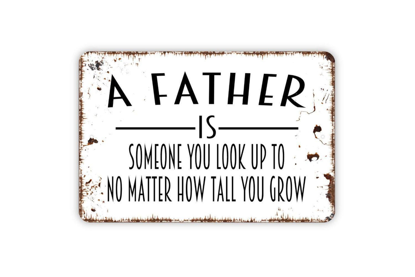 A Father Is Someone You Look Up To No Matter How Tall You Grow Sign | Rustic Wall Decor | Father’s Day Gift | Metal Sign or Vinyl Sticker