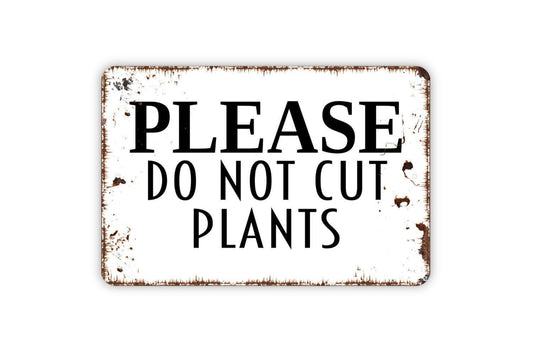 Please Do Not Cut Plants Sign - Keep Out Of Garden Metal Wall Art - Indoor or Outdoor