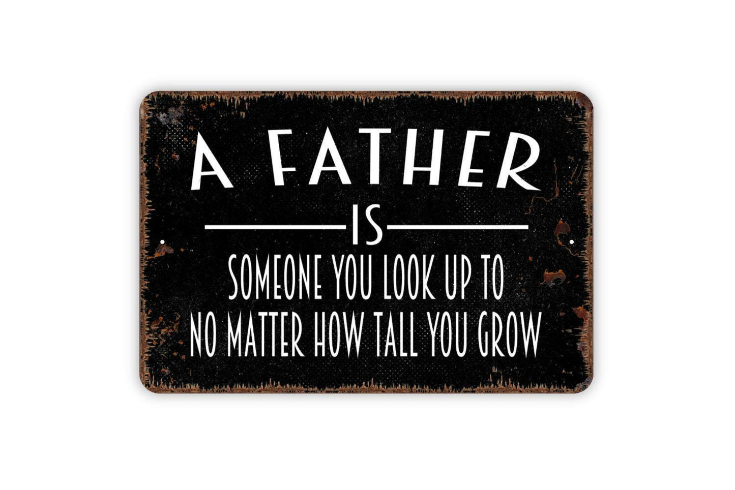 A Father Is Someone You Look Up To No Matter How Tall You Grow Sign | Rustic Wall Decor | Father’s Day Gift | Metal Sign or Vinyl Sticker