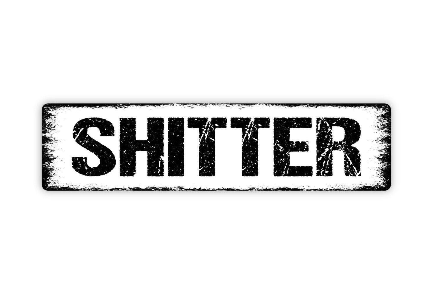 Shitter Sign - Funny Bathroom Restroom Over The Toilet Sign Vinyl Sticker Or  Street Metal Sign or Door Name Plate Plaque
