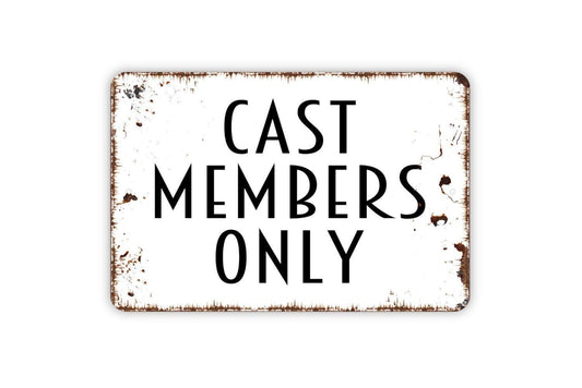 Cast Members Only Sign | Theater Backstage Wall Decor | Rustic Stage Crew Sign | Custom Metal Sign or Vinyl Sticker | Drama Club Wall Art
