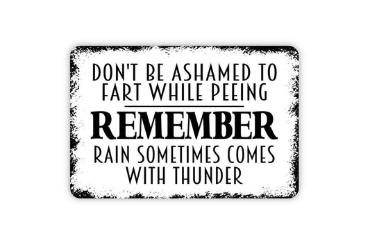 Don't Be Ashamed To Fart While Peeing Sign - Funny Bathroom Metal Wall Art - Indoor or Outdoor