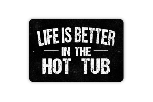 Life Is Better In The Hot Tub Sign | Funny Backyard Patio Wall Decor | Rustic Pool Spa Bathhouse Relaxation  Metal Sign or Vinyl Sticker