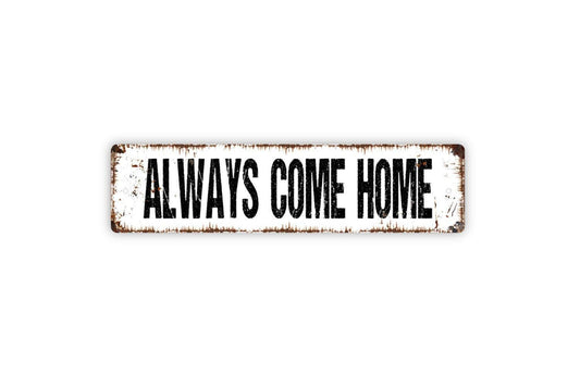 Always Come Home Sign - Anniversary You And Me Vinyl Sticker Or  Metal Street Sign or Door Name Plate Plaque