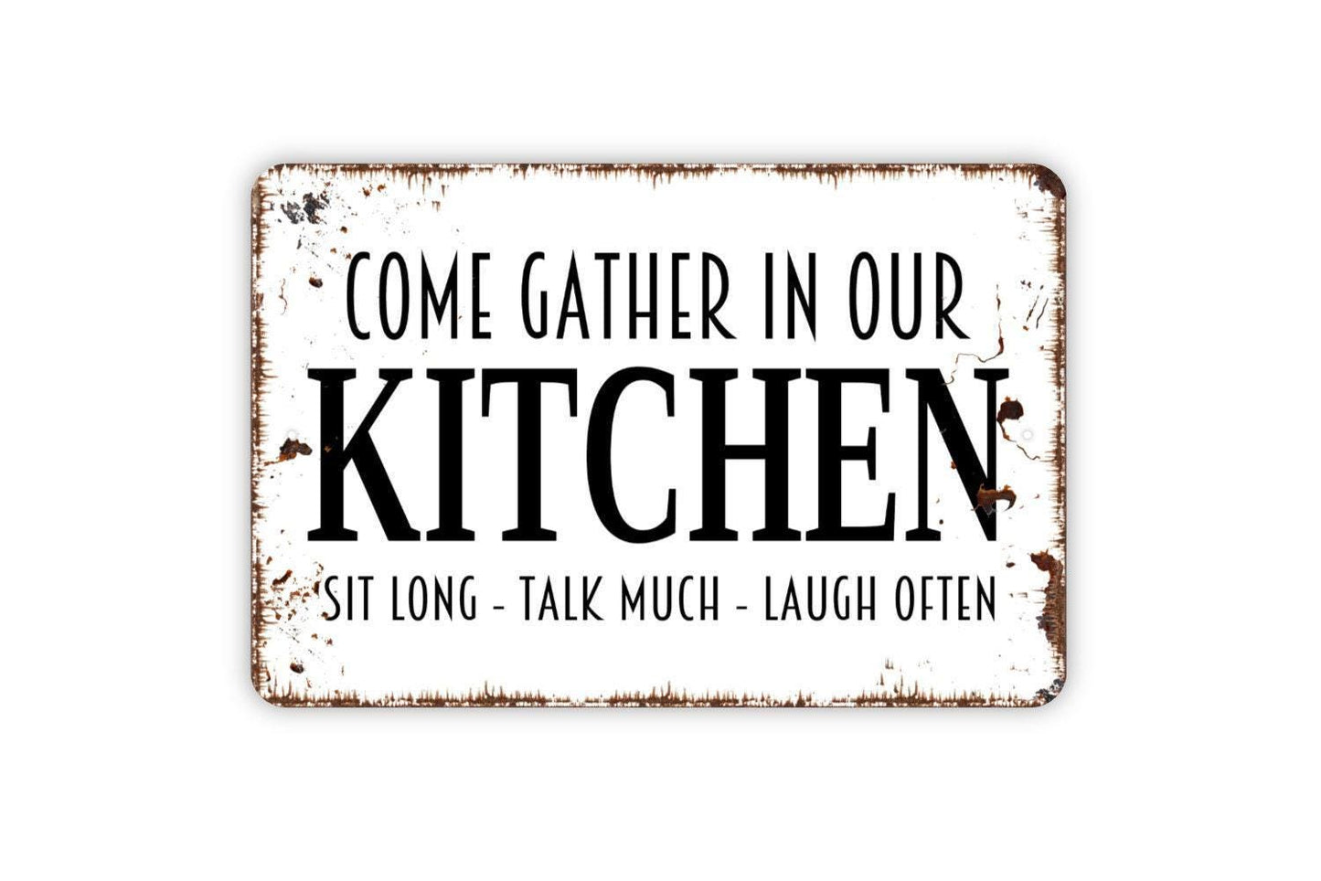 Come Gather Here In Our Kitchen Sit Long Talk Much Laugh Often Sign - Family Metal Indoor or Outdoor Wall Art