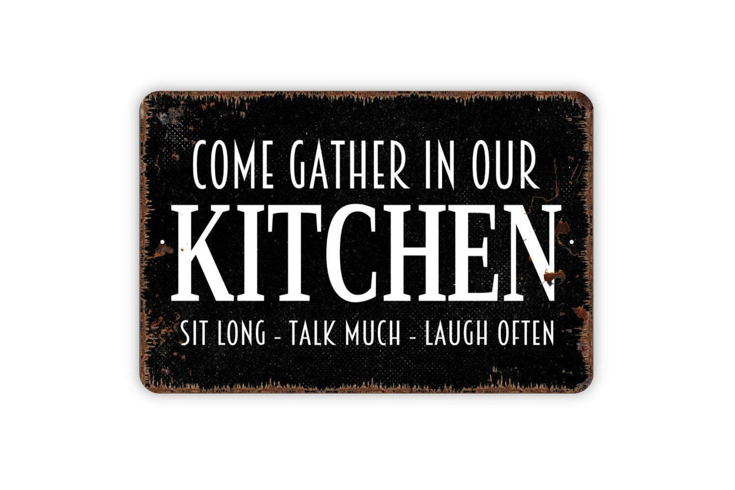 Come Gather Here In Our Kitchen Sit Long Talk Much Laugh Often Sign - Family Metal Indoor or Outdoor Wall Art